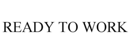READY TO WORK trademark