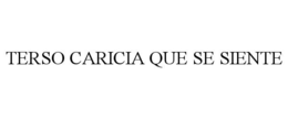 TERSO CARICIA QUE SE SIENTE trademark