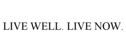 LIVE WELL. LIVE NOW. trademark