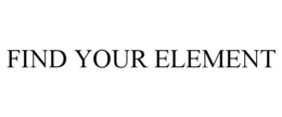 FIND YOUR ELEMENT trademark