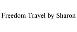 FREEDOM TRAVEL BY SHARON trademark