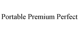 PORTABLE PREMIUM PERFECT trademark