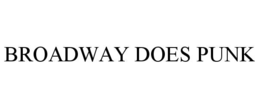 BROADWAY DOES PUNK trademark