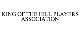 KING OF THE HILL PLAYERS ASSOCIATION trademark