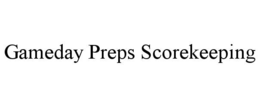 GAMEDAY PREPS SCOREKEEPING trademark