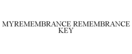 MYREMEMBRANCE REMEMBRANCE KEY trademark