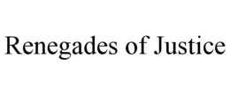 RENEGADES OF JUSTICE trademark