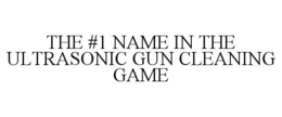 THE #1 NAME IN THE ULTRASONIC GUN CLEANING GAME trademark