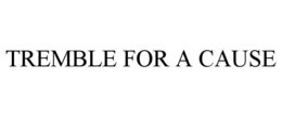TREMBLE FOR A CAUSE trademark