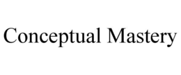 CONCEPTUAL MASTERY trademark