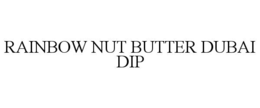 RAINBOW NUT BUTTER DUBAI DIP trademark
