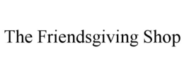THE FRIENDSGIVING SHOP trademark