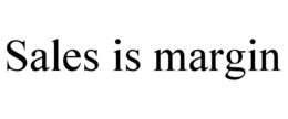 SALES IS MARGIN trademark