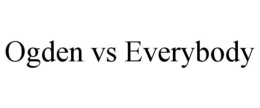 OGDEN VS EVERYBODY trademark