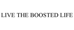 LIVE THE BOOSTED LIFE trademark
