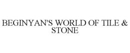 BEGINYAN'S WORLD OF TILE & STONE trademark