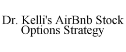 DR. KELLI'S AIRBNB STOCK OPTIONS STRATEGY trademark