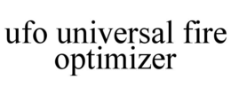 UFO UNIVERSAL FIRE OPTIMIZER trademark
