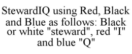 STEWARDIQ USING RED, BLACK AND BLUE AS FOLLOWS: BLACK OR WHITE "STEWARD", RED "I" AND BLUE "Q" trademark