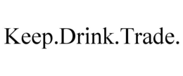 KEEP.DRINK.TRADE. trademark