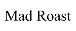 MAD ROAST trademark