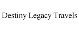 DESTINY LEGACY TRAVELS trademark