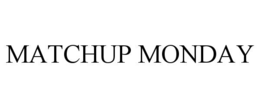 MATCHUP MONDAY trademark