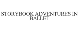 STORYBOOK ADVENTURES IN BALLET trademark