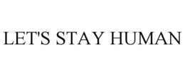 LET'S STAY HUMAN trademark