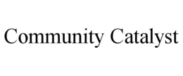 COMMUNITY CATALYST trademark