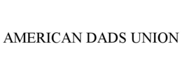 AMERICAN DADS UNION trademark