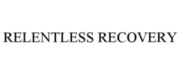 RELENTLESS RECOVERY trademark
