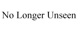 NO LONGER UNSEEN trademark