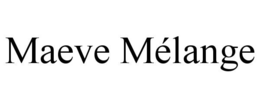 MAEVE MÉLANGE trademark