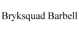 BRYKSQUAD BARBELL trademark