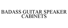 BADASS GUITAR SPEAKER CABINETS trademark