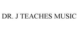 DR. J TEACHES MUSIC trademark