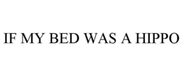 IF MY BED WAS A HIPPO trademark