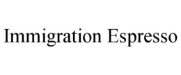 IMMIGRATION ESPRESSO trademark