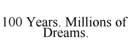 100 YEARS. MILLIONS OF DREAMS. trademark