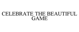CELEBRATE THE BEAUTIFUL GAME trademark