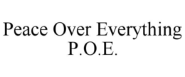 PEACE OVER EVERYTHING P.O.E. trademark