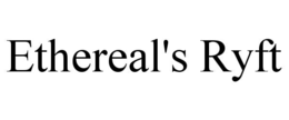 ETHEREAL'S RYFT trademark