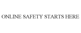 ONLINE SAFETY STARTS HERE trademark