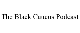 THE BLACK CAUCUS PODCAST trademark