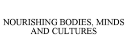 NOURISHING BODIES, MINDS AND CULTURES trademark