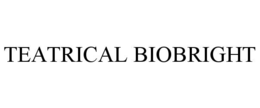TEATRICAL BIOBRIGHT trademark