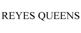 REYES QUEENS trademark