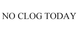 NO CLOG TODAY trademark