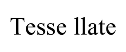 TESSE LLATE trademark